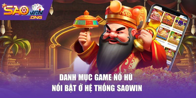 Danh mục game nổ hũ nổi bật ở hệ thống SAOWIN