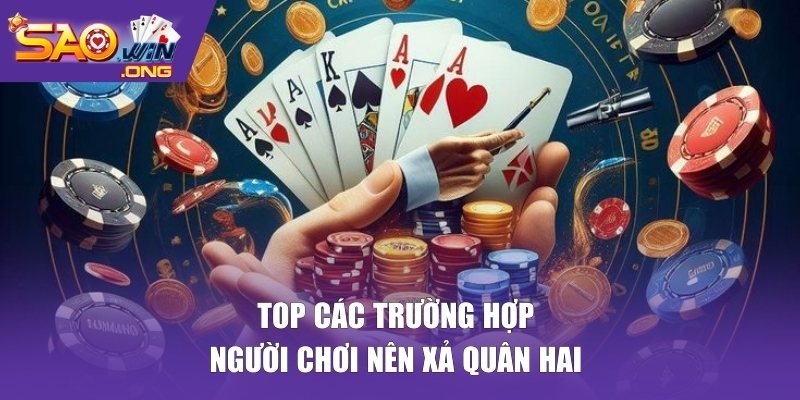 Top các trường hợp người chơi nên xả quân hai