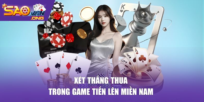 Luật tiến lên miền Nam xét thắng thua